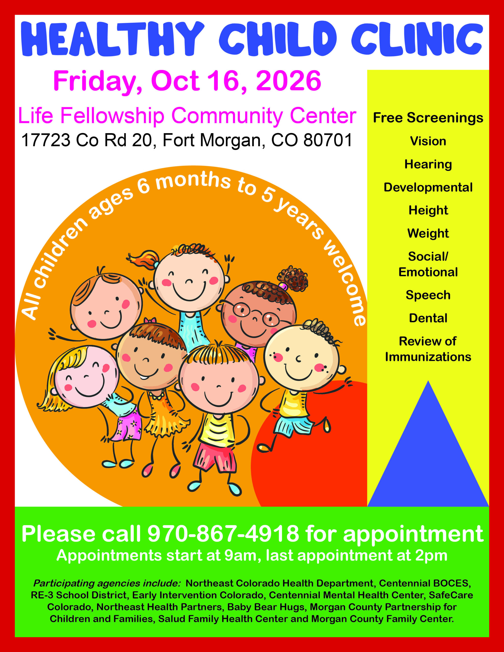 Healthy Child Clinic in Fort Morgan, October 16, 2026 Colorful flyer announcing the Healthy Child Clinic on Friday, October 16, 2026, at Life Fellowship Community Center, 17723 County Road 20, Fort Morgan, CO 80701. Free early childhood developmental screenings for children ages 6 months to 5 years. Please call 970-867-4918 for an appointment. Participating agencies are listed.